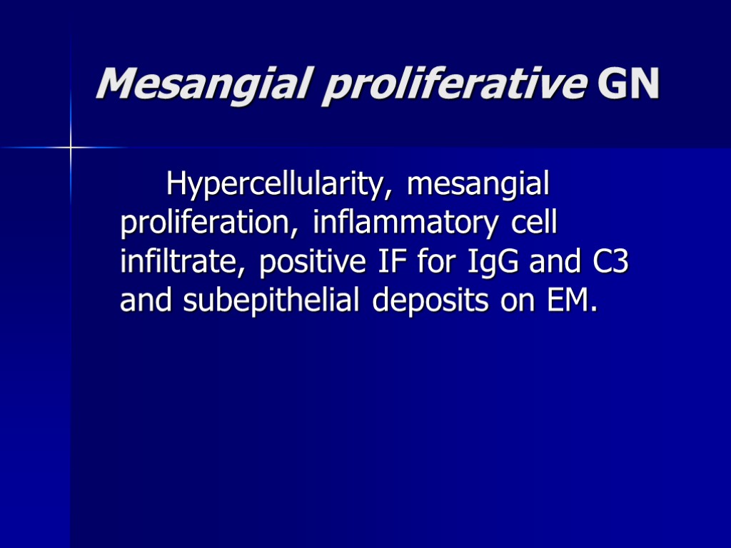 Mesangial proliferative GN Hypercellularity, mesangial proliferation, inflammatory cell infiltrate, positive IF for IgG and